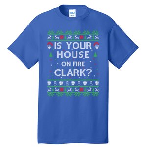 Is Your House On Fire Clark? Ugly Christmas Holiday Gift Funny Gift Tall T-Shirt