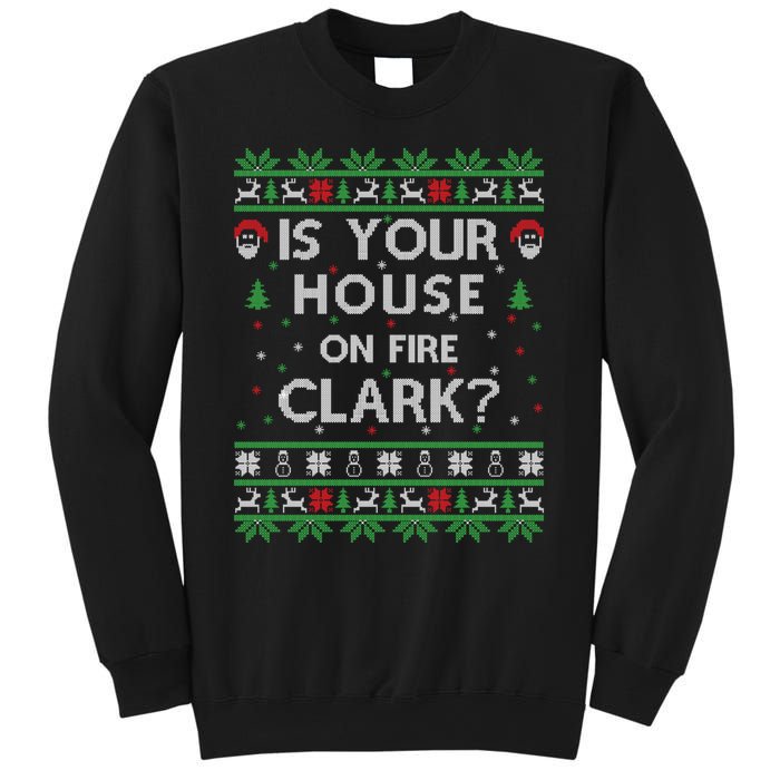 Is Your House On Fire Clark? Ugly Christmas Holiday Gift Sweatshirt