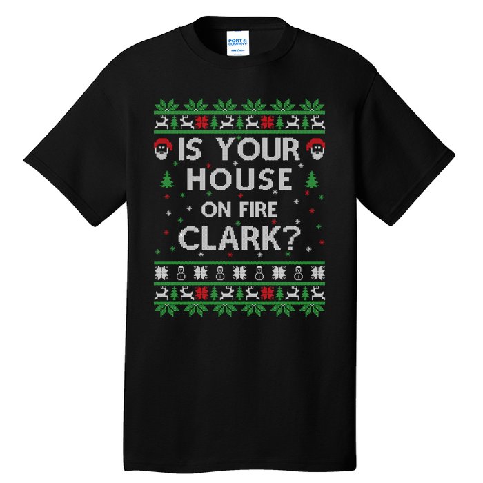 Is Your House On Fire Clark? Ugly Christmas Holiday Gift Tall T-Shirt