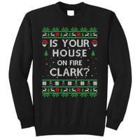 Is Your House On Fire Clark? Ugly Christmas Holiday Gift Tall Sweatshirt