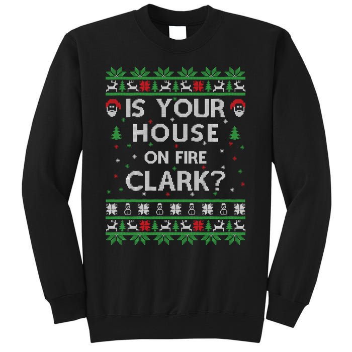 Is Your House On Fire Clark? Ugly Christmas Holiday Gift Tall Sweatshirt