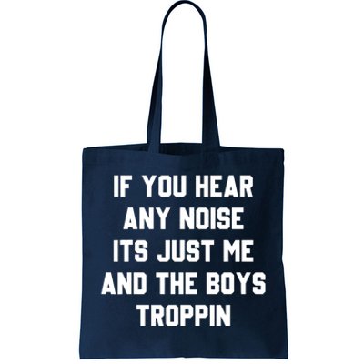 If You Hear Any Noise It's Just Me And TheTroppin Tote Bag