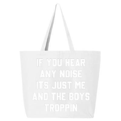 If You Hear Any Noise It's Just Me And TheTroppin 25L Jumbo Tote