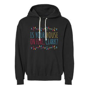 Is Your House On Fire Clark Funny Sayings Christmas Garment-Dyed Fleece Hoodie