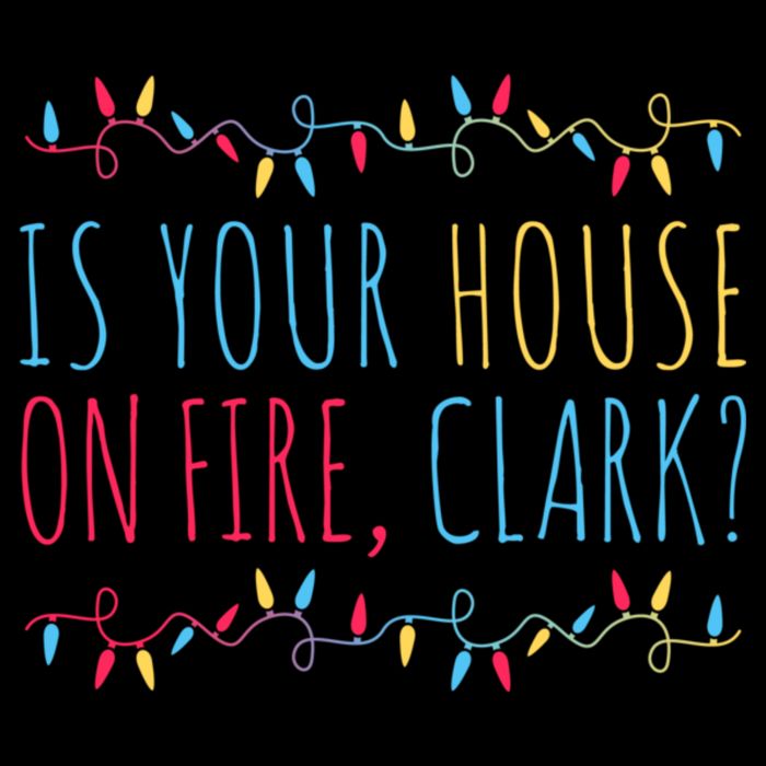 Is Your House On Fire Clark Funny Sayings Christmas Cooling Performance Crew T-Shirt