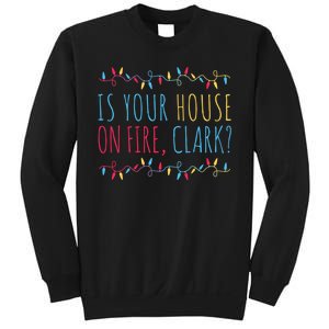 Is Your House On Fire Clark Funny Sayings Christmas Sweatshirt