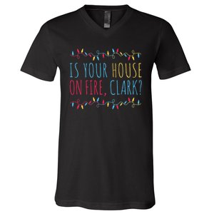 Is Your House On Fire Clark Funny Sayings Christmas V-Neck T-Shirt