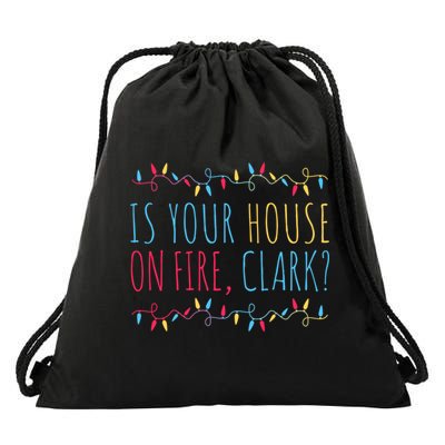 Is Your House On Fire Clark Funny Sayings Christmas Drawstring Bag
