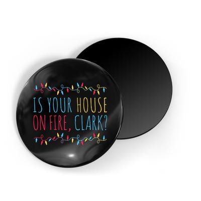 Is Your House On Fire Clark Funny Sayings Christmas Magnet