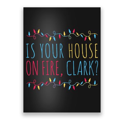 Is Your House On Fire Clark Funny Sayings Christmas Poster