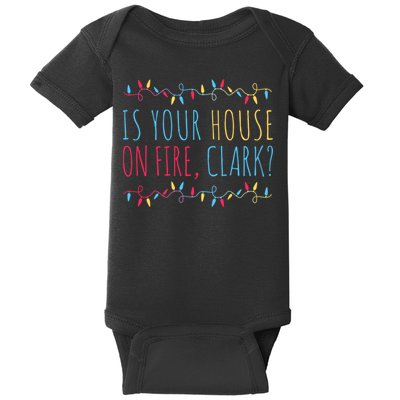 Is Your House On Fire Clark Funny Sayings Christmas Baby Bodysuit