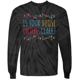 Is Your House On Fire Clark Funny Sayings Christmas Tie-Dye Long Sleeve Shirt