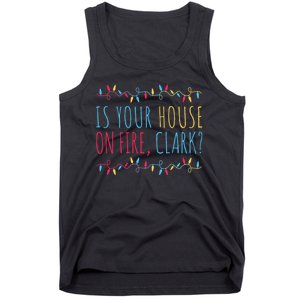 Is Your House On Fire Clark Funny Sayings Christmas Tank Top