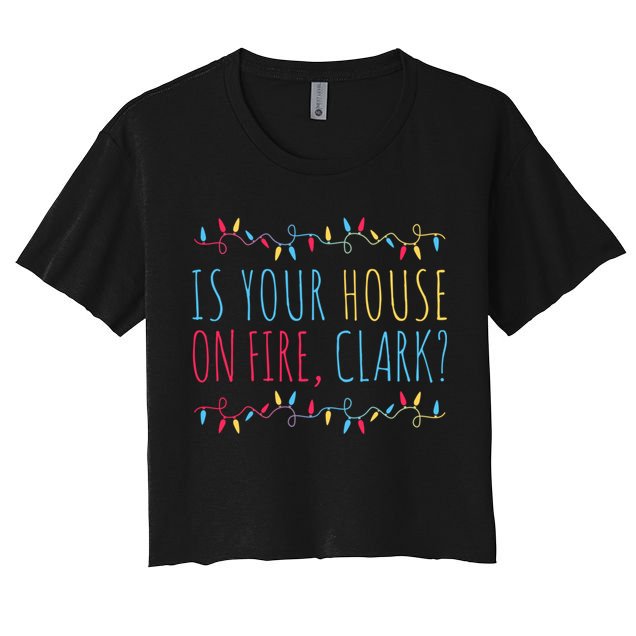 Is Your House On Fire Clark Funny Sayings Christmas Crop Top
