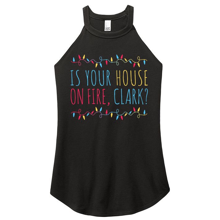 Is Your House On Fire Clark Funny Sayings Christmas Women's Perfect Tri Rocker Tank