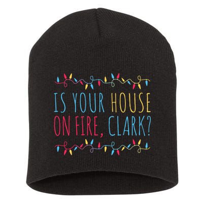 Is Your House On Fire Clark Funny Sayings Christmas Short Acrylic Beanie