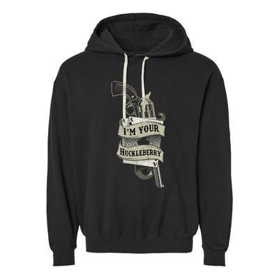 Im Your Huckleberry Cowboy Quote And Funny Sayings Garment-Dyed Fleece Hoodie