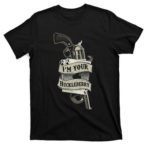 Im Your Huckleberry Cowboy Quote And Funny Sayings T-Shirt