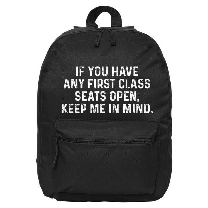 If You Have Any First Class Seats Open Keep Me In Mind 16 in Basic Backpack