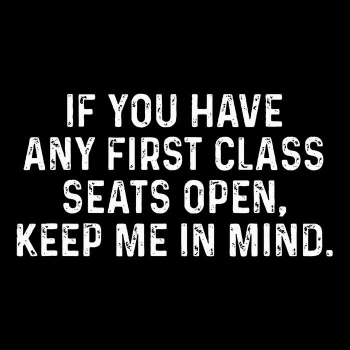 If You Have Any First Class Seats Open Keep Me In Mind 16 in Basic Backpack