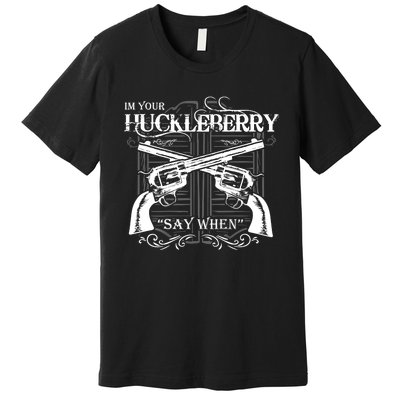 "I'm Your Huckleberry" Premium T-Shirt