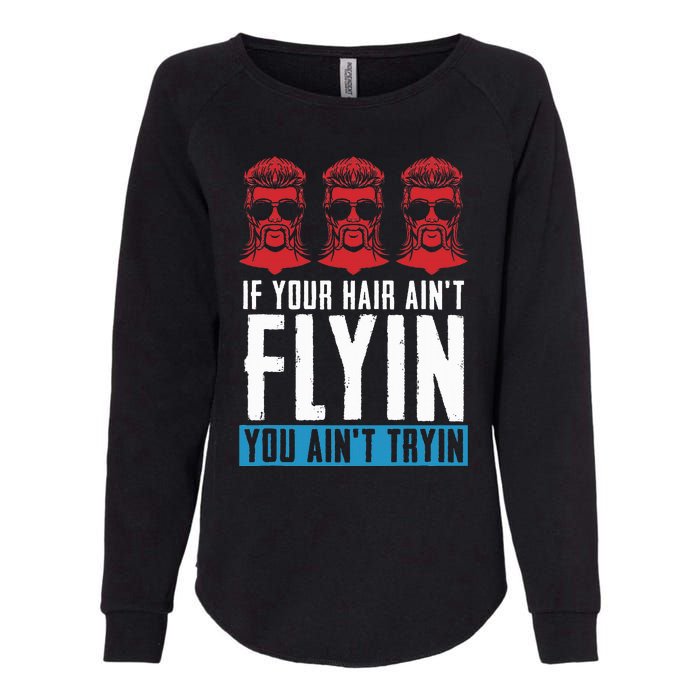 If Your Hair AinT Flying You AinT Tryin Mullet Pride Womens California Wash Sweatshirt