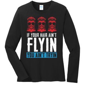 If Your Hair AinT Flying You AinT Tryin Mullet Pride Ladies Long Sleeve Shirt