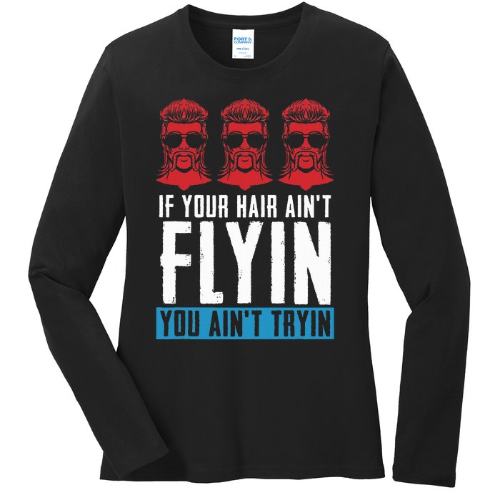 If Your Hair AinT Flying You AinT Tryin Mullet Pride Ladies Long Sleeve Shirt