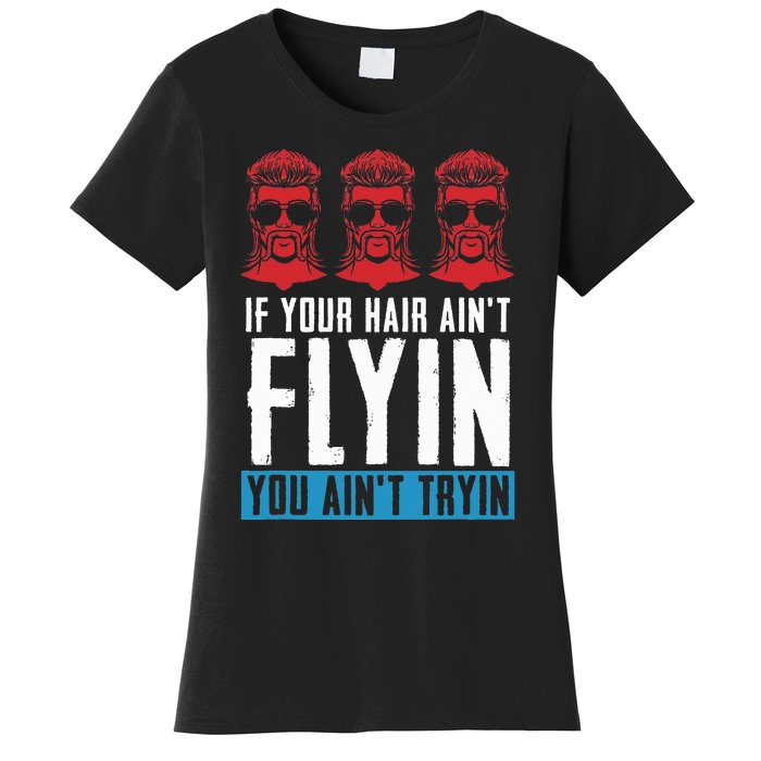 If Your Hair AinT Flying You AinT Tryin Mullet Pride Women's T-Shirt