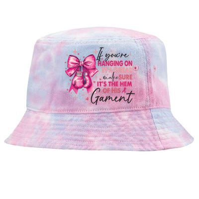 If Youre Haging On By A Thread Make Sure ItS The Hem Of His And Gament Tie-Dyed Bucket Hat