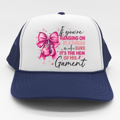 If Youre Haging On By A Thread Make Sure ItS The Hem Of His And Gament Trucker Hat