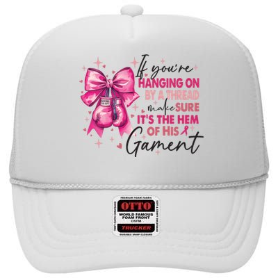 If Youre Haging On By A Thread Make Sure ItS The Hem Of His And Gament High Crown Mesh Back Trucker Hat