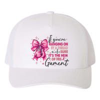 If Youre Haging On By A Thread Make Sure ItS The Hem Of His And Gament Yupoong Adult 5-Panel Trucker Hat