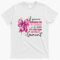 If Youre Haging On By A Thread Make Sure ItS The Hem Of His And Gament T-Shirt