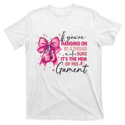 If Youre Haging On By A Thread Make Sure ItS The Hem Of His And Gament T-Shirt