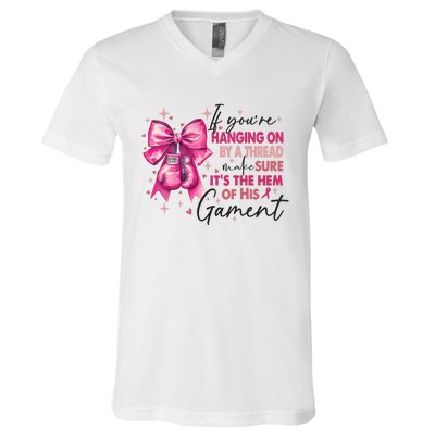 If Youre Haging On By A Thread Make Sure ItS The Hem Of His And Gament V-Neck T-Shirt