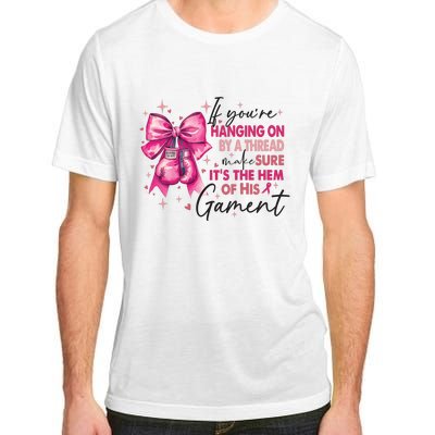 If Youre Haging On By A Thread Make Sure ItS The Hem Of His And Gament Adult ChromaSoft Performance T-Shirt