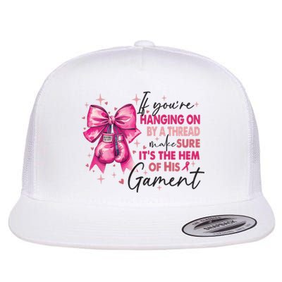 If Youre Haging On By A Thread Make Sure ItS The Hem Of His And Gament Flat Bill Trucker Hat