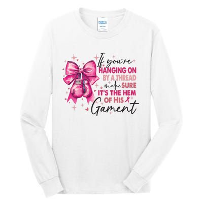 If Youre Haging On By A Thread Make Sure ItS The Hem Of His And Gament Tall Long Sleeve T-Shirt