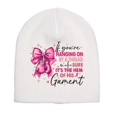 If Youre Haging On By A Thread Make Sure ItS The Hem Of His And Gament Short Acrylic Beanie