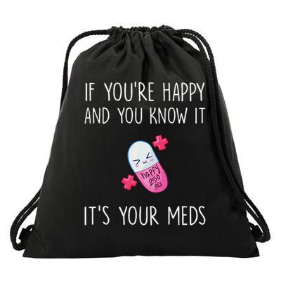 If You're Happy And You Know It It's Your Meds Took A Pill Drawstring Bag