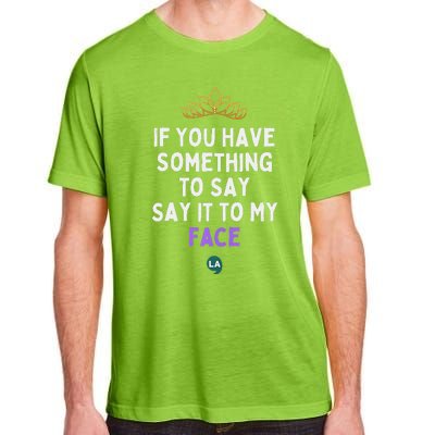 If You Have Something To Say Say It To My Face Adult ChromaSoft Performance T-Shirt