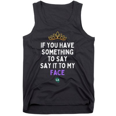 If You Have Something To Say Say It To My Face Tank Top