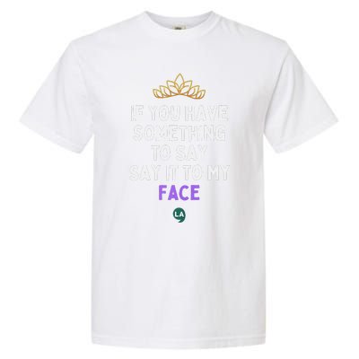 If You Have Something To Say Say It To My Face Garment-Dyed Heavyweight T-Shirt