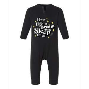 If You Have A Dream DonT Sleep On It Infant Fleece One Piece