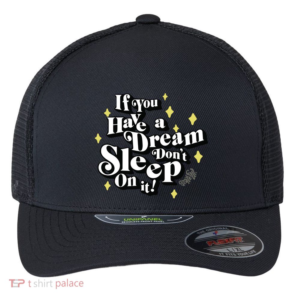 If You Have A Dream DonT Sleep On It Flexfit Unipanel Trucker Cap