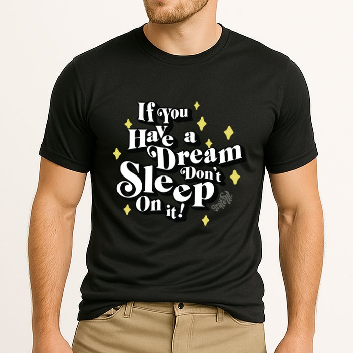 If You Have A Dream DonT Sleep On It Performance Shirt