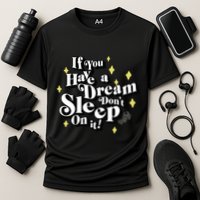 If You Have A Dream DonT Sleep On It Performance Shirt