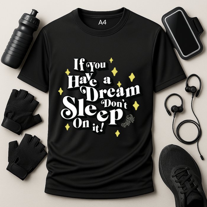 If You Have A Dream DonT Sleep On It Performance Shirt