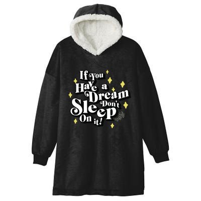 If You Have A Dream DonT Sleep On It Hooded Wearable Blanket